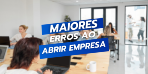 Título escrito: Maiores erros ao abrir uma empresa. ao fundo várias pessoas trabalhando ao computador, ambiente bem iluminado e sereno.